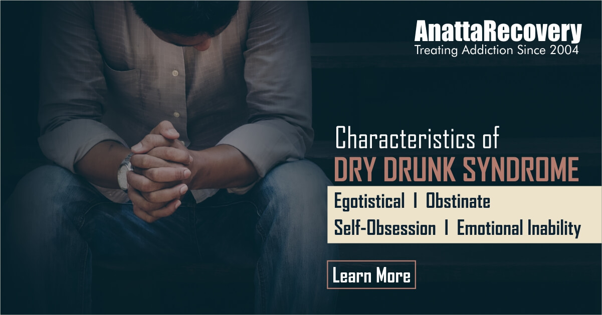 what-is-dry-drunk-syndrome-how-to-deal-with-it-anatta-recovery